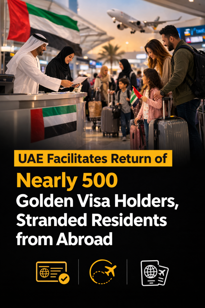 UAE FACILITATES RETURN OF NEARLY 500 GOLDEN VISA HOLDERS AND STRANDED RESIDENTS