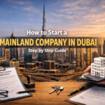 How to Start a Mainland Company in Dubai Step by Step Guide